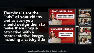 #youtubeseo at #semrushwebinar by @aleyda from @orainti
Thumbnails are the
“ads” of your videos
and as such you
should des...