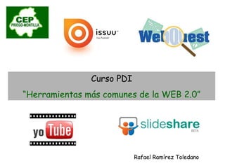 Curso PDI “ Herramientas más comunes de la WEB 2.0” Rafael Ramírez Toledano 