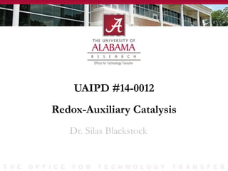 UAIPD #14-0012
Dr. Silas Blackstock
Redox-Auxiliary Catalysis
 