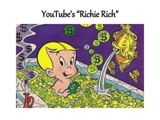 YouTube’s “Richie Rich”
 