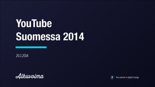 YouTube  
Suomessa 2014
20.1.2014

Alkuvoima

Your partner in digital change.

 