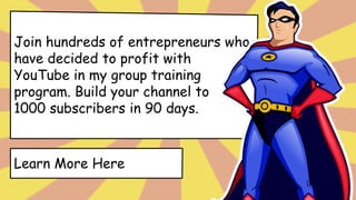 YouTube SuperTubers
Group Training
0 to 1000 subs in 180 days
(2) Live Skill building calls
(1) Live Q&A call with me
Workbook with Screenshots
Guest Speakers
Private FB Community
$297 mos
 