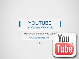 YOUTUBE
per Cantine Vitivinicole
Presentato da Italy Fine Wines
www.italyfinewines.com

 