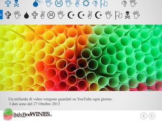 UN MILIARDO DI
VISUALIZZAZIONI

Un miliardo di video vengono guardati su YouTube ogni giorno.
I dati sono del 27 Ottobre 2013

 