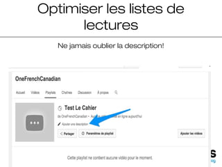 Optimiser les listes de
lectures
Ne jamais oublier la description!
 