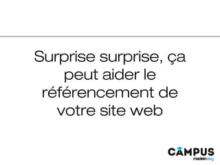 Surprise surprise, ça
peut aider le
référencement de
votre site web
 