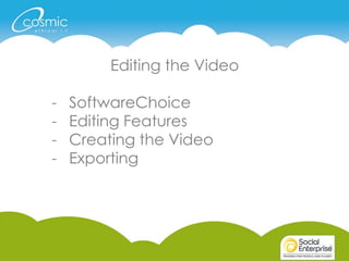 Editing the Video
- SoftwareChoice
- Editing Features
- Creating the Video
- Exporting
 