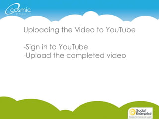 Uploading the Video to YouTube
-Sign in to YouTube
-Upload the completed video
 
