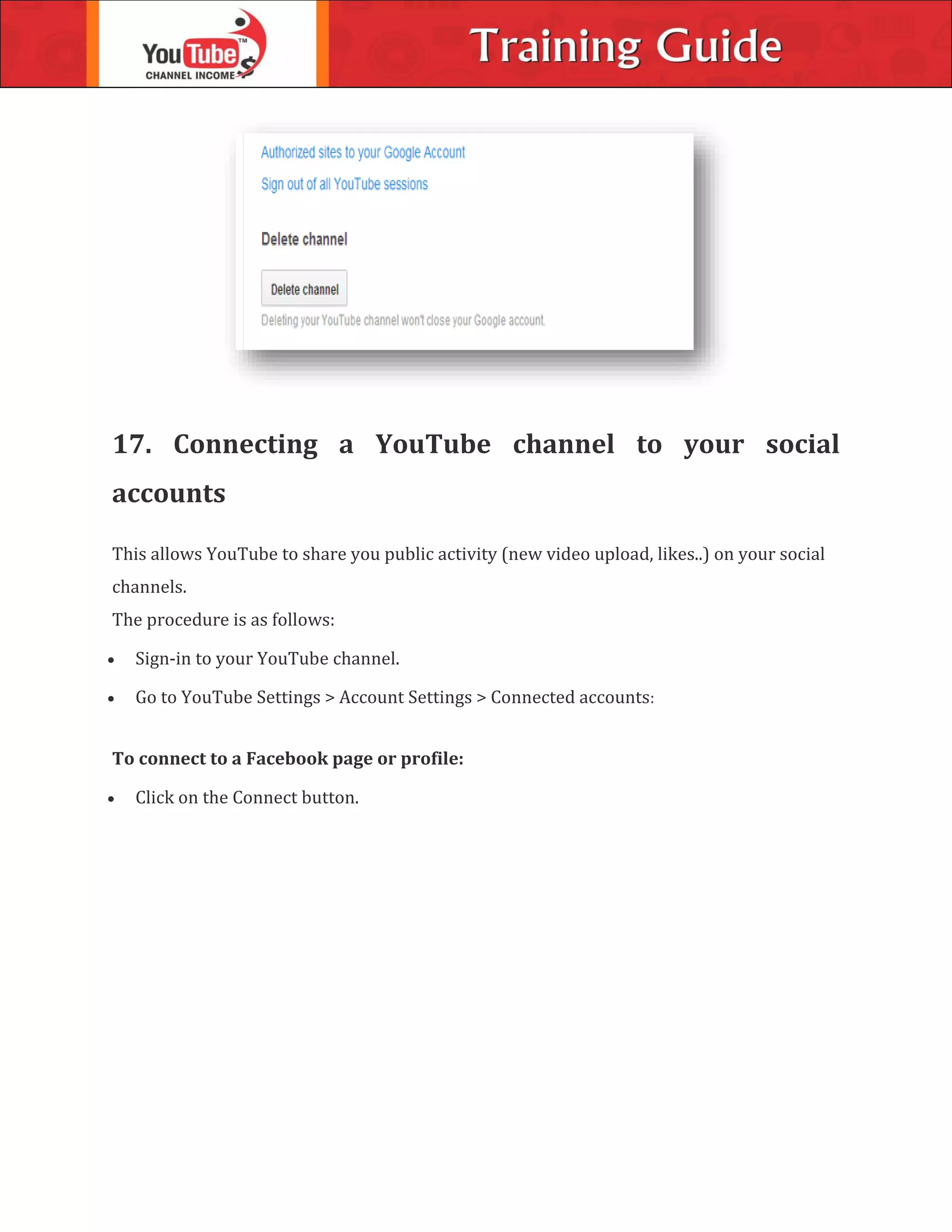 17. Connecting a YouTube channel to your social
accounts
This allows YouTube to share you public activity (new video upload, likes..) on your social
channels.
The procedure is as follows:
 Sign-in to your YouTube channel.
 Go to YouTube Settings > Account Settings > Connected accounts:
To connect to a Facebook page or profile:
 Click on the Connect button.
 