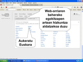 Web-orriaren
               beherako
             egokitzapen
           artean hizkuntza
           aldatzekoa duzu



Aukeratu
Euskara
 