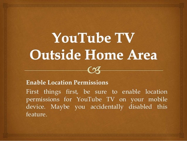 Enable Location Permissions
First things first, be sure to enable location
permissions for YouTube TV on your mobile
device. Maybe you accidentally disabled this
feature.
 