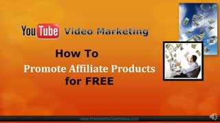 Promote Affiliate Products
       for FREE


           www.PromoteYouTubeVideos.com
 