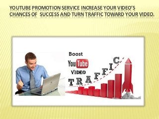 YOUTUBE PROMOTION SERVICE INCREASE YOUR VIDEO’S
CHANCES OF SUCCESS AND TURN TRAFFIC TOWARD YOUR VIDEO.
 