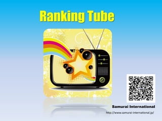 Ranking Tube
Samurai International
http://www.samurai-international.jp/
 