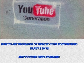 HOW TO GET THOUSANDS OF VIEWS TO YOUR YOUTUBEVIDEO
HOW TO GET THOUSANDS OF VIEWS TO YOUR YOUTUBEVIDEO
IN JUST 2 DAYS!
IN JUST 2 DAYS!
BEST YOUTUBE VIEWS INCREASER!
BEST YOUTUBE VIEWS INCREASER!

 