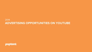 2014

ADVERTISING OPPORTUNITIES ON YOUTUBE

 