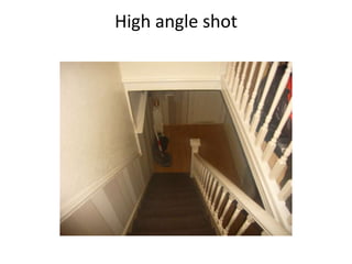 High angle shot
 