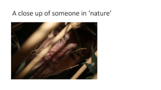 A close up of someone in ‘nature’
 