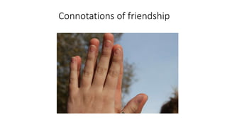 Connotations of friendship
 