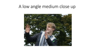 A low angle medium close up
 