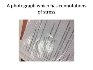 A photograph which has connotations
of stress
 