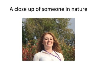 A close up of someone in nature
 