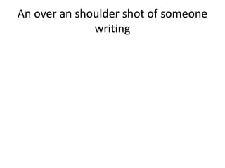 An over an shoulder shot of someone
writing
 