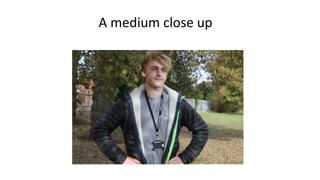 A medium close up
 