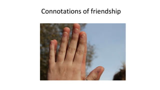 Connotations of friendship
 