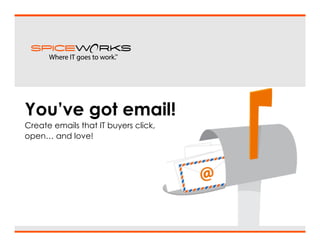 You’ve got email!
Create emails that IT buyers click,
open… and love!

 