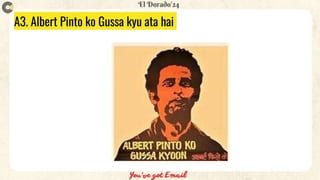 A3. Albert Pinto ko Gussa kyu ata hai
 