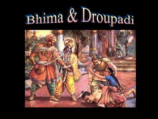 Bhima & Droupadi 