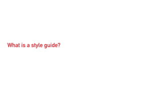 What is a style guide?
 