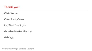 Thank you!
Chris Hester
Consultant, Owner
Red Desk Studio, Inc.
chris@reddeskstudio.com
@chris_oh
You’ve Got Style, Darlings - Chris Hester - TCUK 2016
 