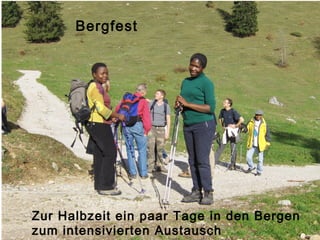 Bergfest




Zur Halbzeit ein paar Tage in den Bergen
zum intensivierten Austausch          16
 