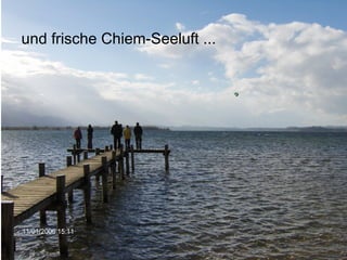 und frische Chiem-Seeluft ...




                                22
 