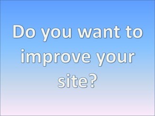 Do you want to improve your site?