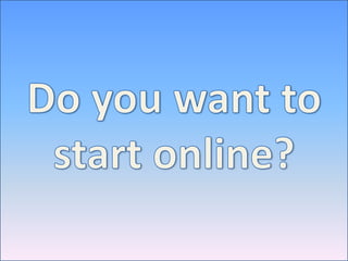 Do you want to start online?