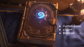 ● Custom Game
● eSport
● Blizzcon
 