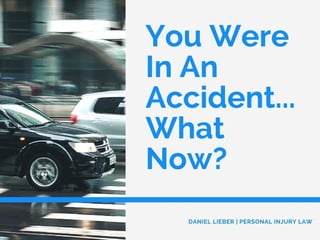 You Were In An Accident...What Now? by Daniel Lieber