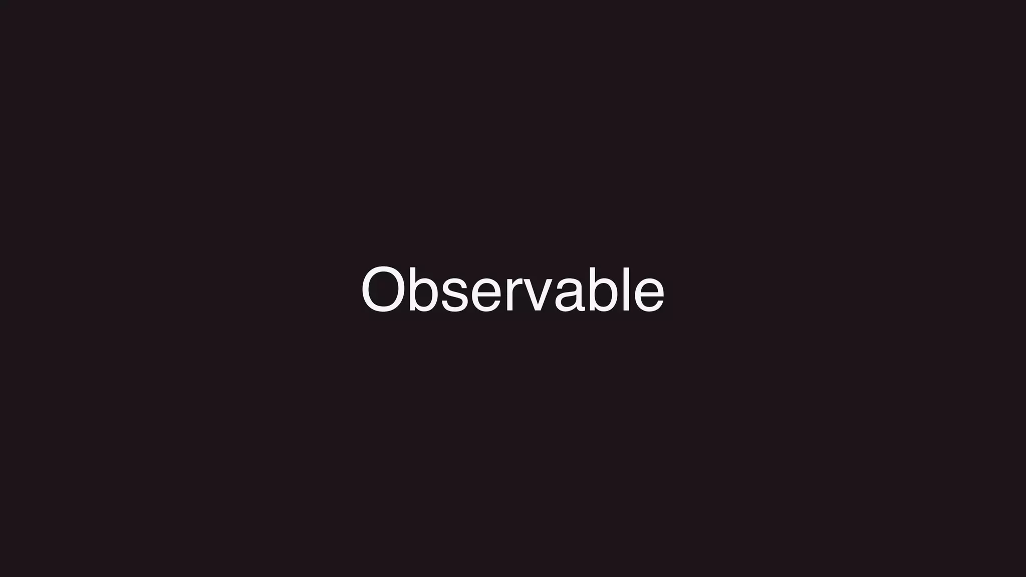 Observable
 