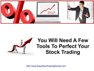 You Will Need A Few Tools To Perfect Your Stock Trading http://www.EasyStockTradingSecrets.com   