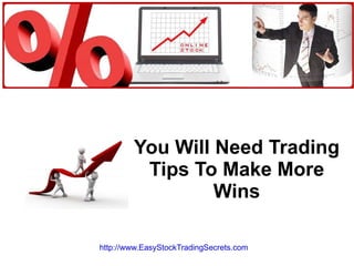 You Will Need Trading Tips To Make More Wins http://www.EasyStockTradingSecrets.com   