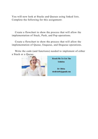 You will now look at Stacks and Queues using linked lists. Complete .docx