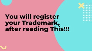 You will register
your Trademark,
after reading This!!!
 