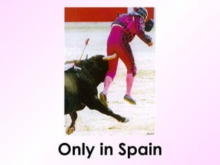 Only in Spain