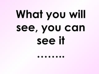 What you will see, you can see it …….. 