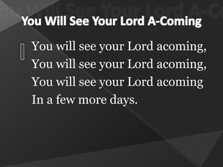 You Will See Your Lord A-Coming (SDA Hymnal #438).pptx