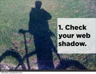 1. Check
                               your web
                               shadow.


Wednesday, 29 September 2010
 