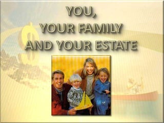 You, Your Family & Your Estate